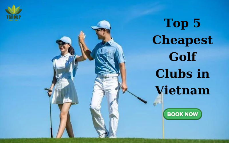 Top 5 Cheapest Golf Clubs to Play a Round in Vietnam 