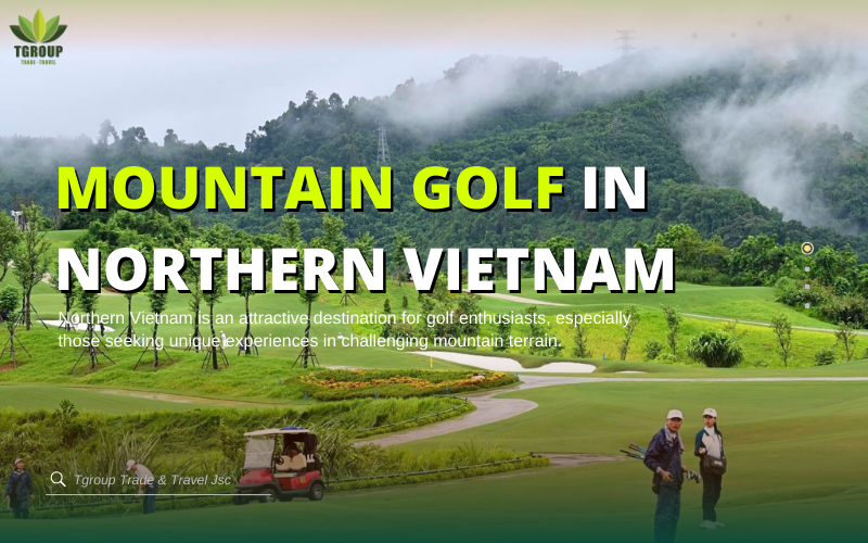 Mountain Golf in Northern Vietnam: Challenging Terrain and Cool Climates Mountain Golf in Northern Vietnam: Challenging Terrain and Cool Climates