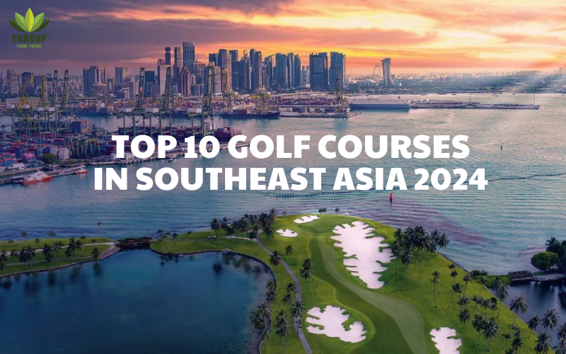 Top 10 Golf Courses in Southeast Asia You Must Try