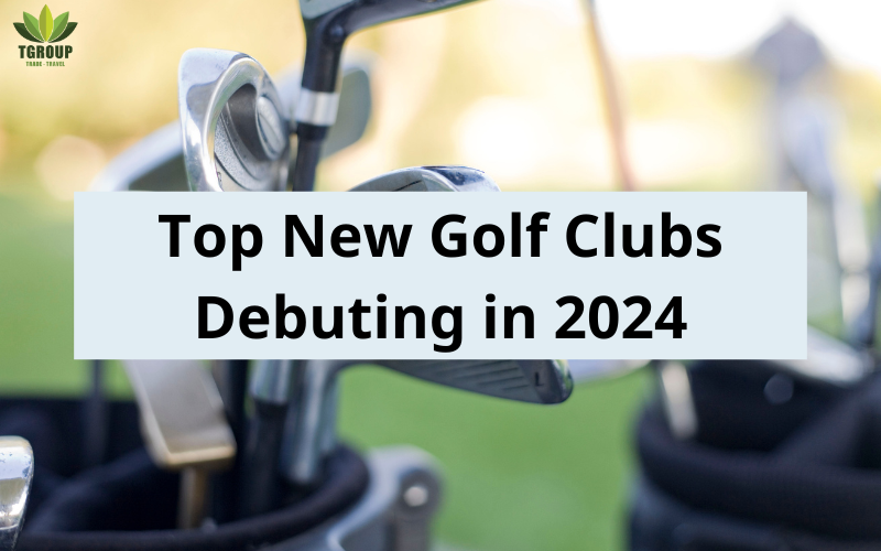 Top 5 New Golf Clubs Debuting in 2024 Top 5 New Golf Clubs Debuting in 2024